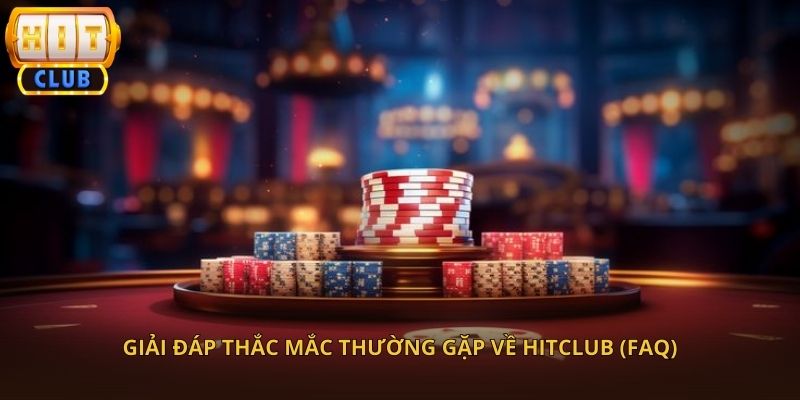 Tổng Hợp Câu Hỏi Phổ Biến Khi Tham Gia HitClub