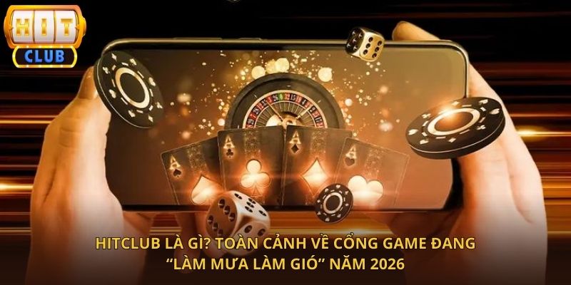 HitClub – Cổng Game Đổi Thưởng Uy Tín, Trải Nghiệm Hấp Dẫn Nhất